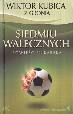 Siedmiu walecznych : powieść piłkarska