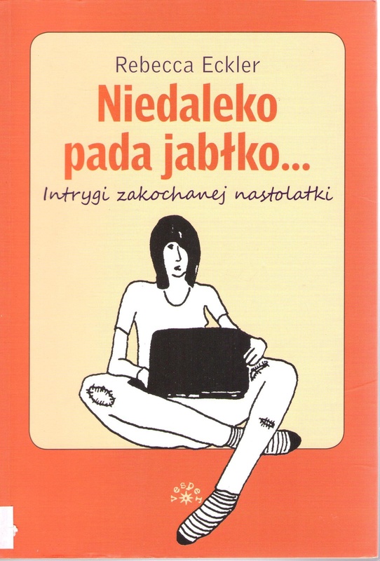 Niedaleko pada jabłko...: intrygi zakochanej nastolatki