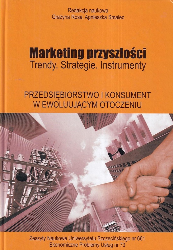 Marketing przyszłości : trendy, strategie, instrumenty. Przedsiębiorstwo i konsument w ewoluującym otoczeniu