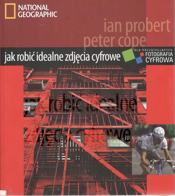 Jak robić idealne zdjęcia cyfrowe : fotografia cyfrowa dla początkujących