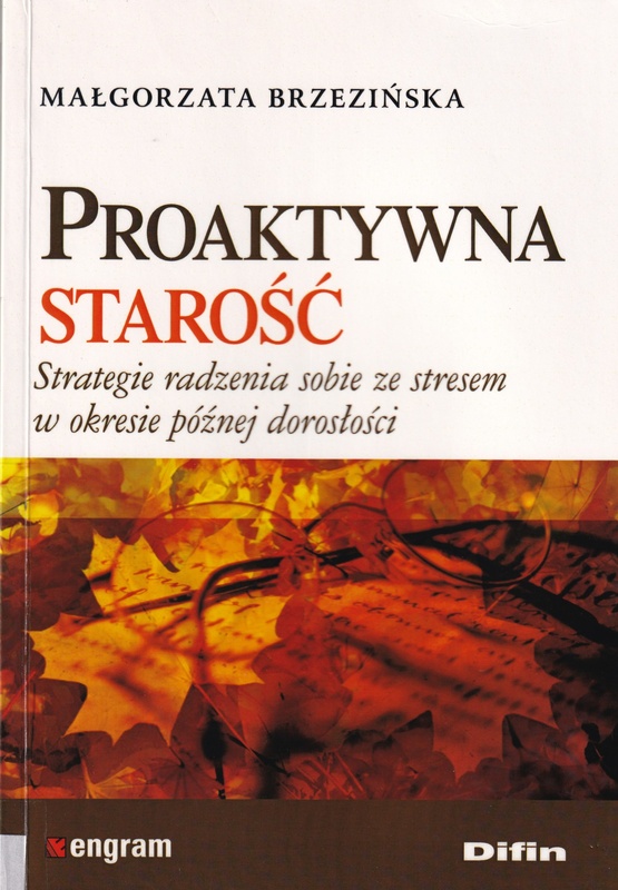 Proaktywna starość : strategie radzenia sobie ze stresem w okresie późnej dorosłości