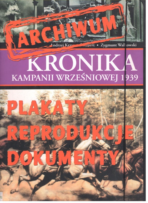 Kronika kampanii wrześniowej 1939 : archiwum : plakaty, reprodukcje, dokumenty
