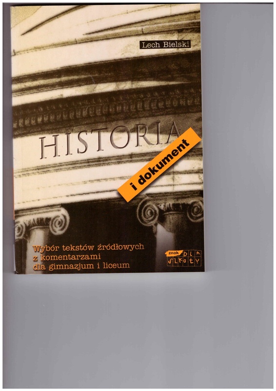 Historia i dokument : wybór tekstów źródłowych z komentarzami dla gimnazjum i liceum
