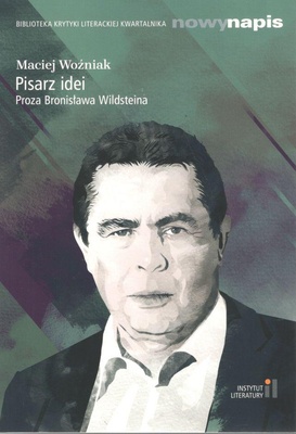 Pisarz idei : proza Bronisława Wildsteina