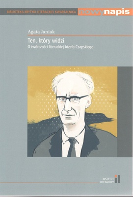 Ten, który widzi : o twórczości literackiej Józefa Czapskiego