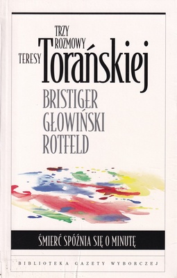 Śmierć spóźnia się o minutę : trzy rozmowy Teresy Torańskiej