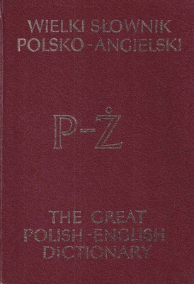 Wielki słownik polsko-angielski z suplementem = The great English-Polish dictionary supplemented. [T. 1], A-Ó, [T. 2], P-Ż