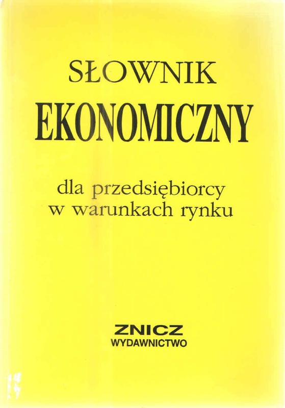 Słownik ekonomiczny : dla przedsiębiorcy w warunkach rynku