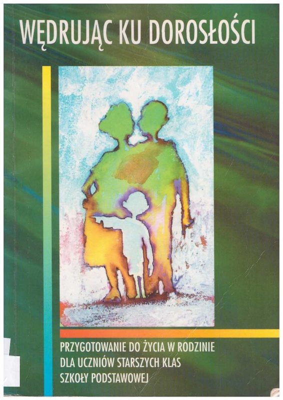 Wędrując ku dorosłości : przygotowanie do życia w rodzinie dla uczniów starszych klas szkoły podstawowej