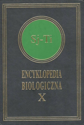 Encyklopedia biologiczna : wszystkie dziedziny nauk przyrodniczych. T. 10, Sj-Ti