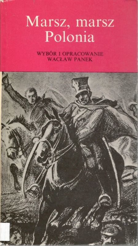 Marsz, marsz Polonia : pieśni, z którymi szliśmy do niepodległości