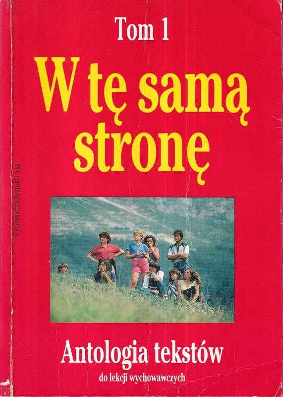 W tę samą stronę. [T.] 1, Antologia tekstów dla nauczycieli i uczniów do lekcji wychowawczych