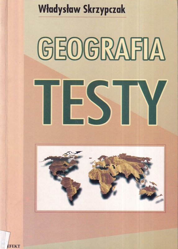 Geografia : testy : dla uczniów szkół średnich i kandydatów na studia