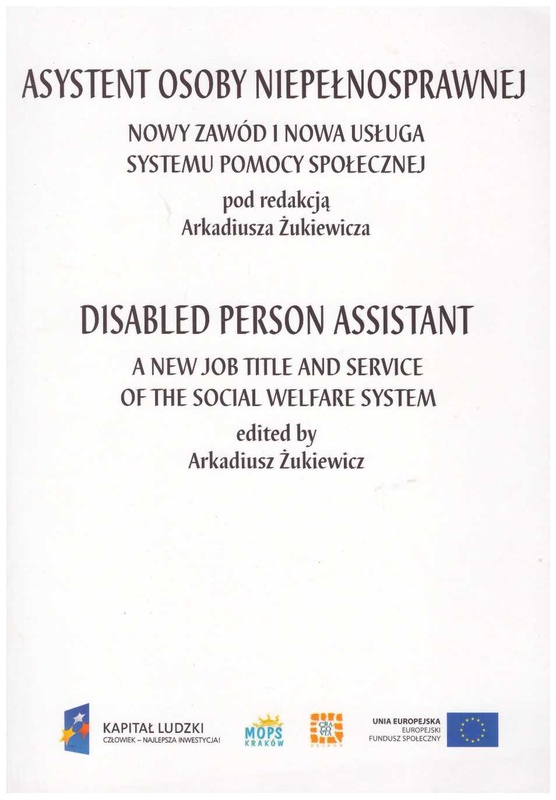 Asystent osoby niepełnosprawnej : nowy zawód i nowa usługa systemu pomocy społecznej = Disabled person assistant : a new job title and service of the social welfare system
