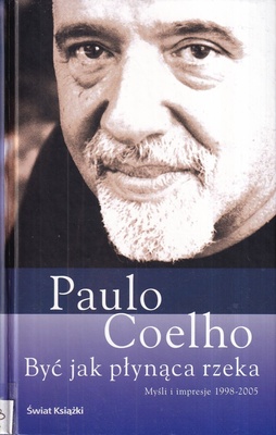 Być jak płynąca rzeka : myśli i impresje 1998-2005