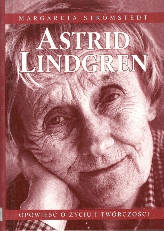 Astrid Lindgren : opowieść o życiu i twórczości