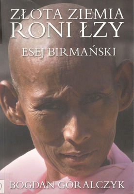 Złota ziemia roni łzy : esej birmański