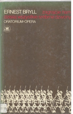 Zagrajcie nam dzisiaj wszystkie srebrne dzwony : oratorium-opera