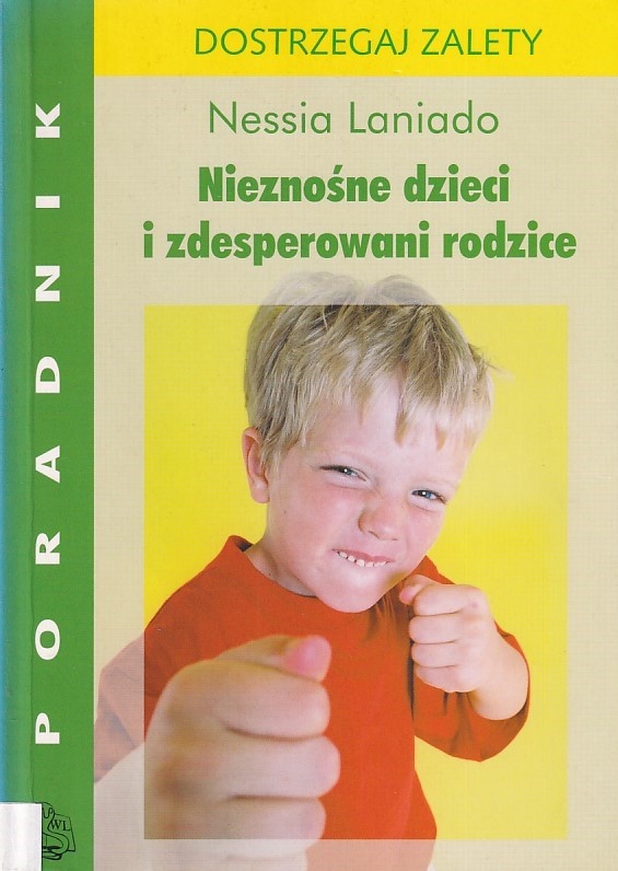 Nieznośne dzieci i zdesperowani rodzice : dostrzegaj zalety