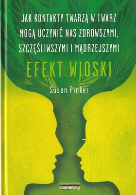 Efekt wioski : jak kontakty twarzą w twarz mogą uczynić nas zdrowszymi, szczęśliwszymi i mądrzejszymi