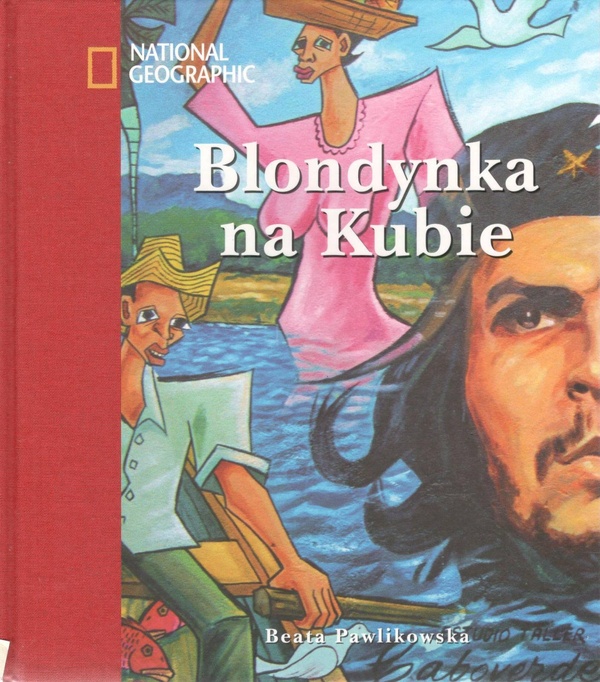 Blondynka na Kubie : na tropach prawdy Ernesta Che Guevary
