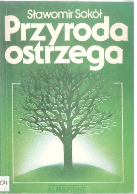 Przyroda ostrzega : o czym rośliny i zwierzęta informują człowieka