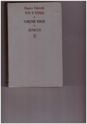 Żyto w dżungli ; Pamiętnik morski ; Reportaże