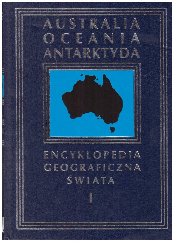 Encyklopedia geograficzna świata.. [T. 1], Australia, Oceania, Antarktyda