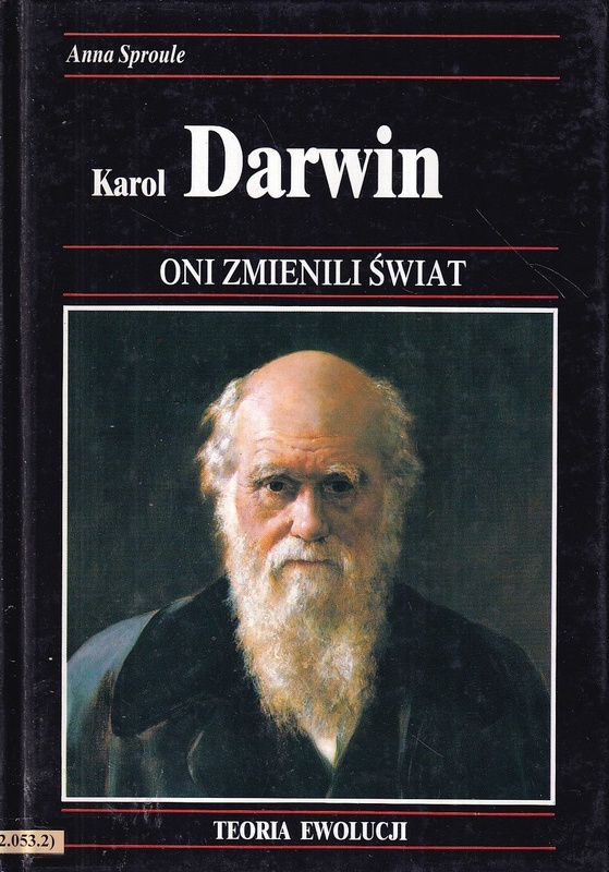 Karol Darwin : o tym, jak teoria ewolucji całkowicie zmieniła nasz pogląd na historię naturalną