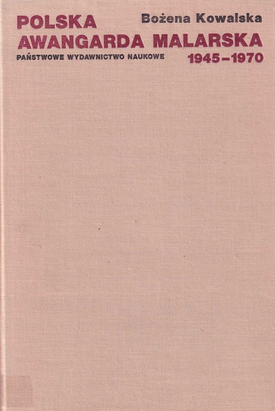 Polska awangarda malarska : 1945-1970 : szanse i mity