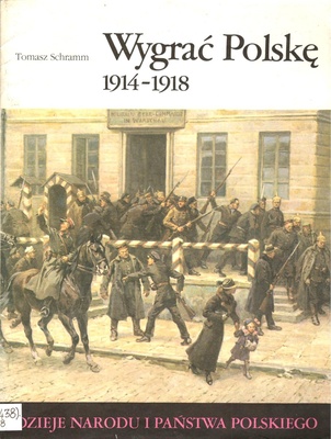 Wygrać Polskę : 1914-1918