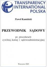 Przewodnik sądowy po procedurach: cywilnej, karnej i sądowoadministracyjnej