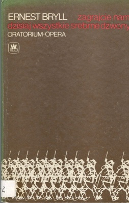 Zagrajcie nam dzisiaj wszystkie srebrne dzwony: oratorium-opera