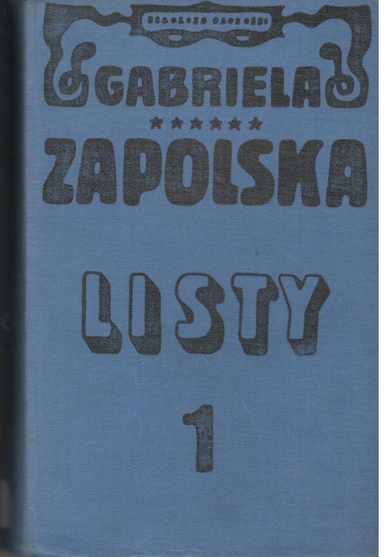 Listy Gabrieli Zapolskiej.. T. 1