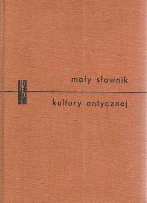 Mały słownik kultury antycznej : Grecja, Rzym