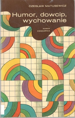 Humor, dowcip, wychowanie : analiza psychospołeczna