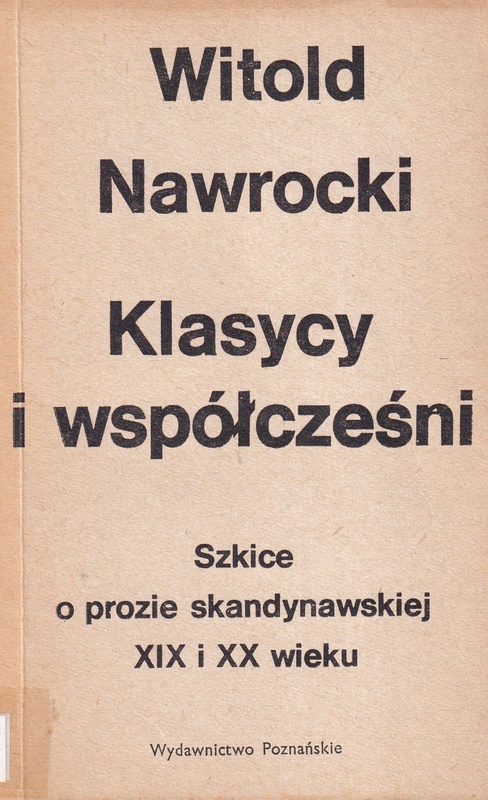 Klasycy i współcześni : szkice o prozie skandynawskiej XIX i XX wieku