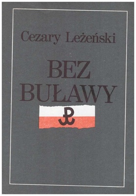 Bez buławy : generała "Grota" żołnierski los