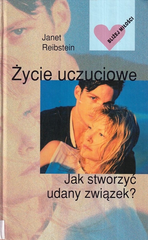 Życie uczuciowe : jak stworzyć udany związek?