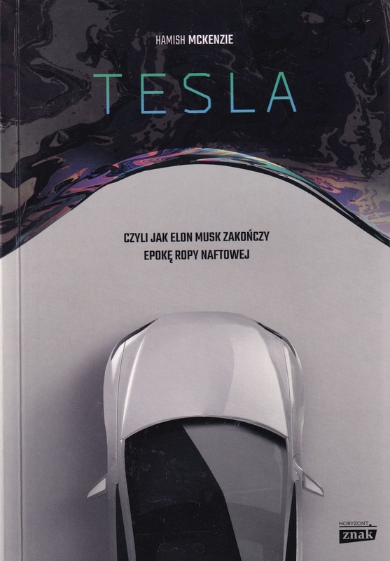 Tesla, czyli Jak Elon Musk zakończy epokę ropy naftowej