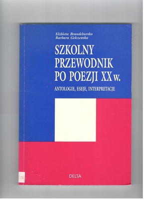 Szkolny przewodnik po poezji XX w. : antologie, eseje, interpretacje