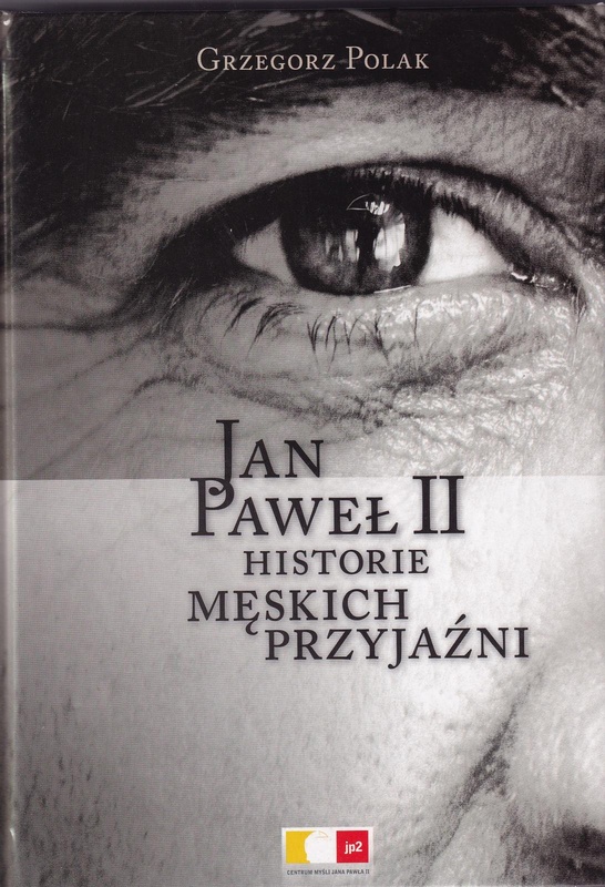 Jan Paweł II : historie męskich przyjaźni