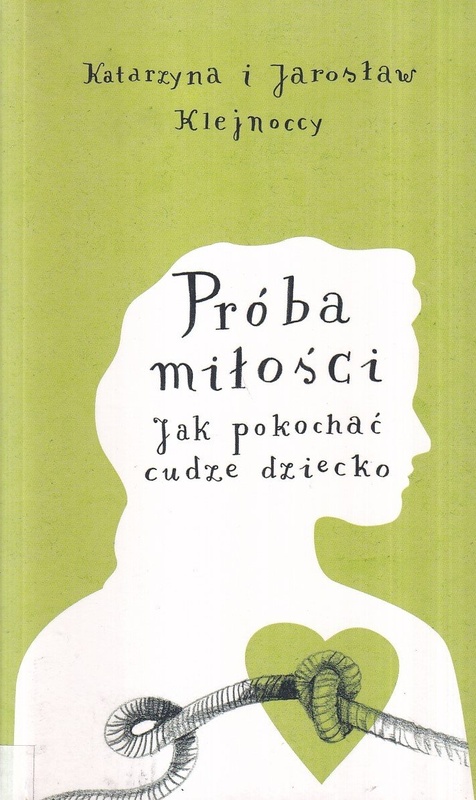 Próba miłości : jak pokochać cudze dziecko