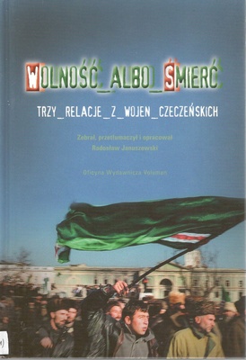 Wolność albo śmierć : trzy relacje z wojen czeczeńskich