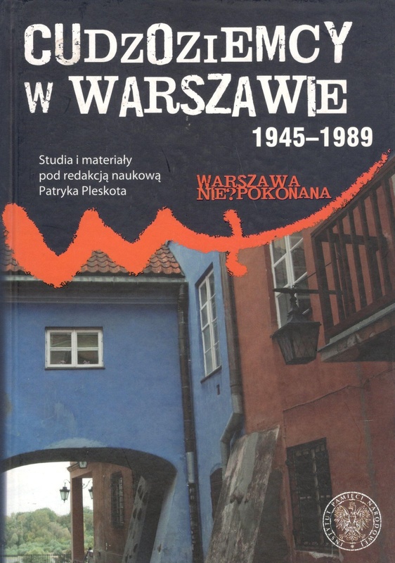 Cudzoziemcy w Warszawie 1945-1989 : studia i materiały