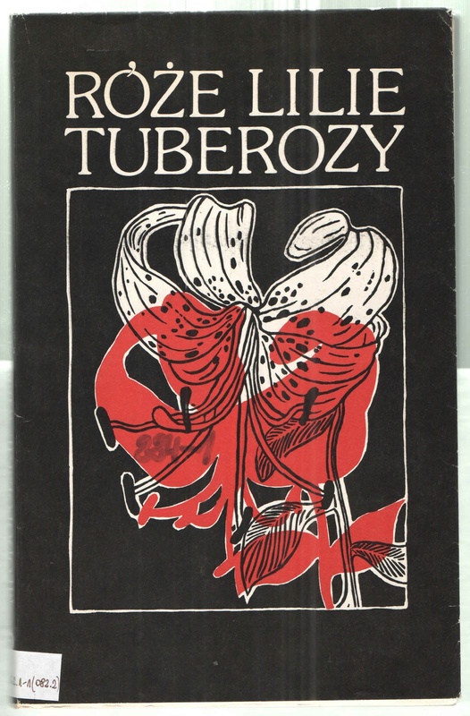 Róże, lilie, tuberozy : młodopolskie wiersze o kwiatach