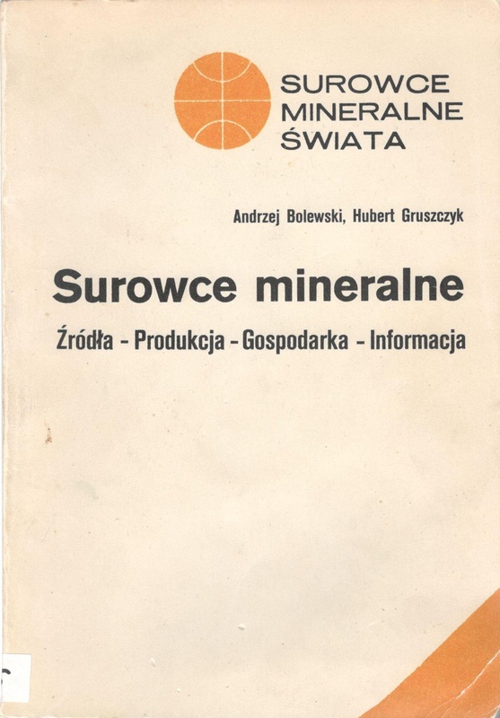 Surowce mineralne : źródła - produkcja - gospodarka - informacja