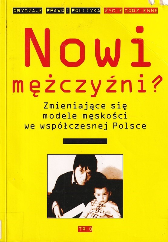 Nowi mężczyźni? : zmieniające się modele męskości we współczesnej Polsce