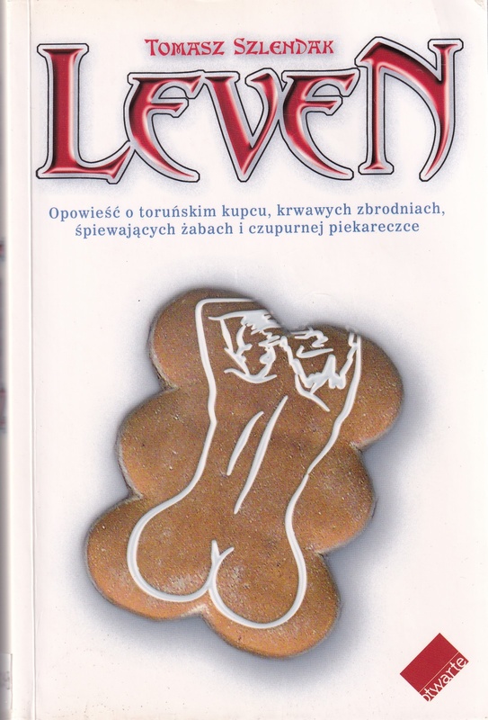 Leven : opowieść o toruńskim kupcu, krwawych zbrodniach, śpiewających żabach i czupurnej piekareczce