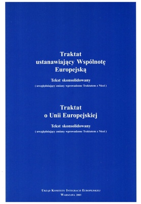 Traktat ustanawiający Wspólnotę Europejską : tekst skonsolidowany (uwzględniający zmiany wprowadzone Traktatem z Nicei) ; Traktat o Unii Europejskiej : tekst skonsolidowany (uwzględniający zmiany wprowadzone Traktatem z Nicei)
